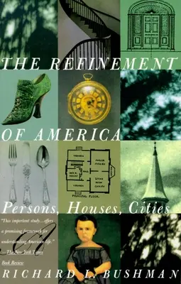 Zušľachťovanie Ameriky: V Amerike: osoby, domy, mestá - The Refinement of America: Persons, Houses, Cities