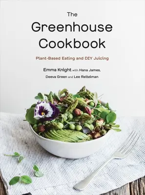 The Greenhouse Cookbook: Kuchárka na rastlinnej báze a odšťavovanie pre domácich majstrov - The Greenhouse Cookbook: Plant-Based Eating and DIY Juicing
