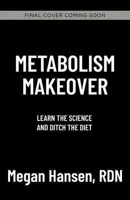 Premena metabolizmu: Odhoďte diétu, trénujte mozog a nadobro schudnite - Metabolism Makeover: Ditch the Diet, Train Your Brain, Drop the Weight for Good