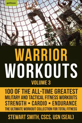 Warrior Workouts, Volume 3: 100 najlepších vojenských a taktických fitness cvičení všetkých čias - Warrior Workouts, Volume 3: 100 of the All-Time Greatest Military and Tactical Fitness Workouts