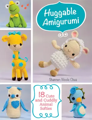 Objímateľné amigurumi - 18 roztomilých a prítulných plyšových zvieratiek - Huggable Amigurumi - 18 Cute and Cuddly Animal Softies