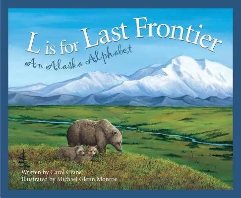 L ako posledná hranica: Aljaška: abeceda pre poslednú krajinu - L Is for Last Frontier: An Alaska Alphabet