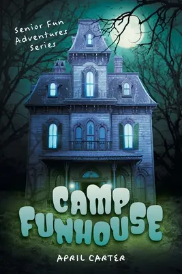 Tábor Funhouse: Séria zábavných dobrodružstiev pre seniorov - Camp Funhouse: Senior Fun Adventures Series