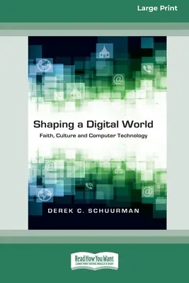 Formovanie digitálneho sveta: (16pt Large Print Edition): Viera, kultúra a počítačové technológie - Shaping a Digital World: Faith, Culture and Computer Technology (16pt Large Print Edition)