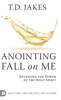 Pomazanie padá na mňa: Prístup k moci Ducha Svätého - Anointing Fall On Me: Accessing the Power of the Holy Spirit