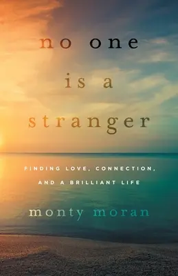 Nikto nie je cudzinec: Vydajte sa na cestu k láske, spojeniu a brilantnému životu. - No One Is a Stranger: Finding Love, Connection, and a Brilliant Life