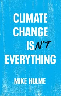 Zmena klímy nie je všetko: oslobodenie klimatickej politiky od alarmizmu - Climate Change Isn't Everything: Liberating Climate Politics from Alarmism