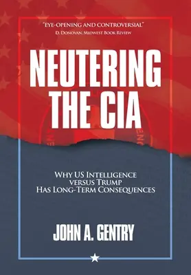 Vykastrovanie CIA: Prečo má americká spravodajská služba proti Trumpovi dlhodobé dôsledky - Neutering the CIA: Why US Intelligence Versus Trump Has Long-Term Consequences