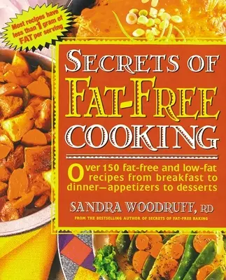 Tajomstvá varenia bez tuku: Viac ako 150 receptov bez tuku a s nízkym obsahom tuku od raňajok po večeru - od predjedál po dezerty - Secrets of Fat-Free Cooking: Over 150 Fat-Free and Low-Fat Recipes from Breakfast to Dinner -- Appetizers to Desserts