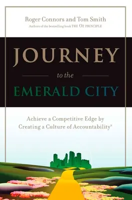 Cesta do Smaragdového mesta: Dosiahnite konkurenčnú výhodu vytvorením kultúry zodpovednosti - Journey to the Emerald City: Achieve a Competitive Edge by Creating a Culture of Accountability
