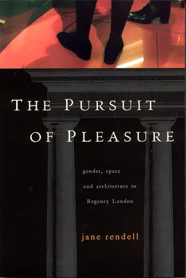 The Pursuit of Pleasure: Gender, Space and Architecture in Regency London