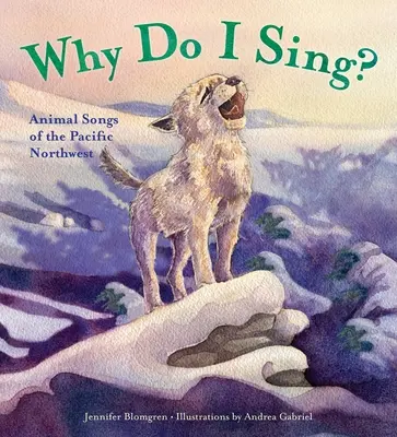 Prečo spievam?: Zvieracie piesne severozápadného Pacifiku - Why Do I Sing?: Animal Songs of the Pacific Northwest