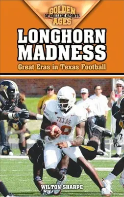 Longhornské šialenstvo: Veľké éry texaského futbalu - Longhorn Madness: Great Eras in Texas Football
