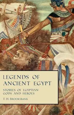 Legendy starého Egypta - Príbehy egyptských bohov a hrdinov - Legends of Ancient Egypt - Stories of Egyptian Gods and Heroes