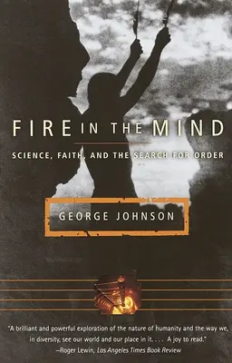 Oheň v mysli: Veda, viera a hľadanie poriadku - Fire in the Mind: Science, Faith, and the Search for Order