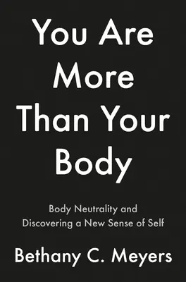 Som viac ako moje telo: Cesta neutrálneho tela - I Am More Than My Body: The Body Neutral Journey