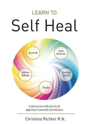 Naučte sa liečiť sami seba: Osobný a praktický prístup k úplnosti - Learn to Self Heal: A personal and practical approach towards wholeness