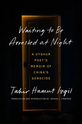 Čakanie na zatknutie v noci: Ujgurský básnik v spomienkach na genocídu v Číne - Waiting to Be Arrested at Night: A Uyghur Poet's Memoir of China's Genocide