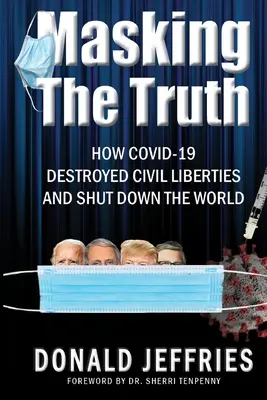 Maskovanie pravdy: Ako Covid-19 zničil občianske slobody a zatvoril svet - Masking the Truth: How Covid-19 Destroyed Civil Liberties and Shut Down the World