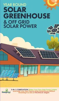 Solárna energia mimo siete a celoročný solárny skleník: kompilácia 2 v 1 Vyrobte si vlastný solárny systém a postavte si vlastný pasívny solárny skleník Wi - Off Grid Solar Power & Year Round Solar Greenhouse: 2-in-1 Compilation Make Your Own Solar Power System and build Your Own Passive Solar Greenhouse Wi