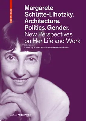Margarete Schtte-Lihotzky.  Politika. Pohlavie.: Nové pohľady na jej život a dielo - Margarete Schtte-Lihotzky. Architecture. Politics. Gender.: New Perspectives on Her Life and Work