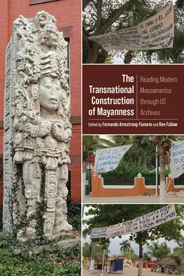 Nadnárodná konštrukcia májovosti: Čítanie modernej Mezoameriky prostredníctvom našich archívov - The Transnational Construction of Mayanness: Reading Modern Mesoamerica Through Us Archives
