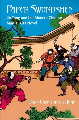 Papieroví šermiari: Jin Yong a moderný čínsky román o bojových umeniach - Paper Swordsmen: Jin Yong and the Modern Chinese Martial Arts Novel