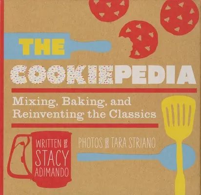 Cookiepedia: Miešanie pečiva a vynájdenie klasiky - The Cookiepedia: Mixing Baking, and Reinventing the Classics