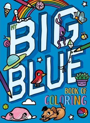 Moja veľká modrá kniha maľovaniek: S viac ako 90 stránkami na vyfarbovanie - My Big Blue Book of Coloring: With Over 90 Coloring Pages