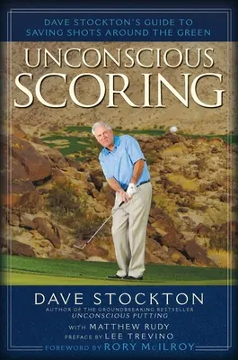 Nevedomé bodovanie: Dave Stockton je sprievodcom pri zachraňovaní striel na zelenom ihrisku - Unconscious Scoring: Dave Stockton's Guide to Saving Shots Around the Green