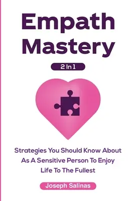 Empatické majstrovstvo 2 v 1: Stratégie, ktoré by ste mali poznať ako citlivá osoba, aby ste si život užili naplno - Empath Mastery 2 In 1: Strategies You Should Know About As A Sensitive Person To Enjoy Life To The Fullest