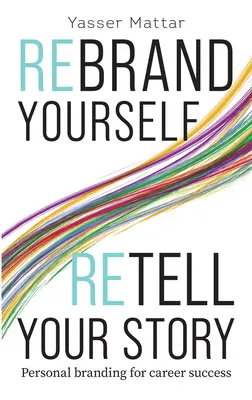 Zmeň svoju značku, prerozprávaj svoj príbeh: Osobný branding pre kariérny úspech - Rebrand Yourself, Retell Your Story: Personal Branding for Career Success