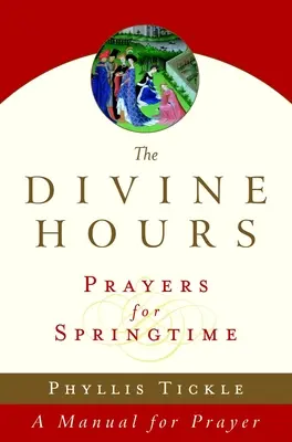 Božské hodiny (tretí zväzok): Modlitby na jar: Príručka pre modlitbu - The Divine Hours (Volume Three): Prayers for Springtime: A Manual for Prayer