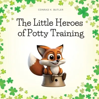 Malí hrdinovia učenia na nočník: Knižka pre chlapcov a dievčatá o tréningu na nočník - The Little Heroes of Potty Training: A Book For Boys and Girls About Potty Training