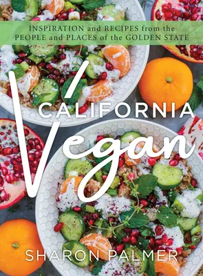 California Vegan: Vegánske recepty: inšpirácie a recepty od ľudí a z miest zlatého štátu - California Vegan: Inspiration and Recipes from the People and Places of the Golden State
