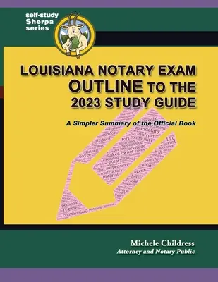 Osnova notárskej skúšky v Louisiane k študijnej príručke na rok 2023: Zjednodušené zhrnutie oficiálnej knihy - Louisiana Notary Exam Outline to the 2023 Study Guide: A Simpler Summary of the Official Book