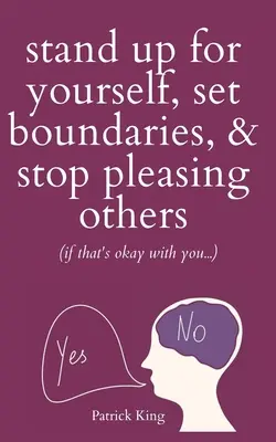 Postavte sa za seba, stanovte si hranice a prestaňte robiť radosť iným (ak vám to nevadí?) - Stand Up For Yourself, Set Boundaries, & Stop Pleasing Others (if that's okay with you?)