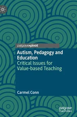Autizmus, pedagogika a vzdelávanie: Kritické otázky pre vyučovanie založené na hodnotách - Autism, Pedagogy and Education: Critical Issues for Value-Based Teaching