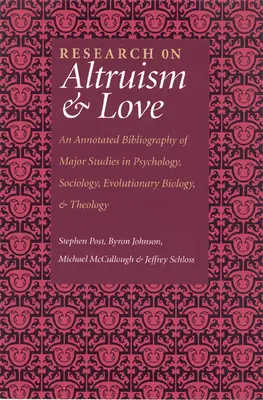 Výskum altruizmu a lásky: Anotovaná bibliografia hlavných štúdií z oblasti psychológie, sociológie, evolučnej biológie a teológie - Research on Altruism & Love: An Annotated Bibliography of Major Studies in Psychology, Sociology, Evolutionary Biology, and Theology