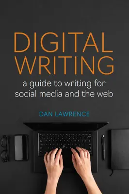 Digitálne písanie: Sprievodca písaním pre sociálne médiá a web - Digital Writing: A Guide to Writing for Social Media and the Web