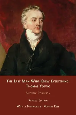 Posledný muž, ktorý vedel všetko: Thomas Young - The Last Man who Knew Everything: Thomas Young