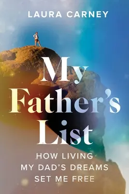 Zoznam môjho otca: Ako ma oslobodil život podľa otcových snov - My Father's List: How Living My Dad's Dreams Set Me Free