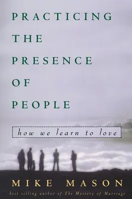 Praktizovanie prítomnosti ľudí: Ako sa učíme milovať - Practicing the Presence of People: How We Learn to Love