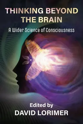 Myslenie za hranicami mozgu: Širšia veda o vedomí - Thinking Beyond the Brain: A Wider Science of Consciousness