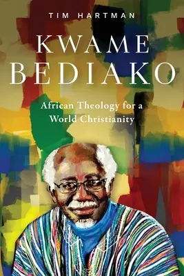 Kwame Bediako: Africká teológia pre svetové kresťanstvo - Kwame Bediako: African Theology for a World Christianity