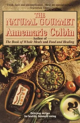 Natural Gourmet - Lahodné recepty na zdravé a vyvážené stravovanie: Kuchařka: Zdravé, zdravé a vyvážené stravovanie - kuchárska kniha - Natural Gourmet - Delicious Recipes for Healthy, Balanced Eating: A Cookbook