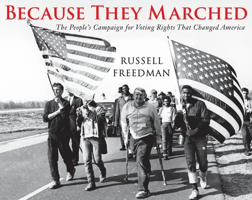 Pretože pochodovali: Ľudová kampaň za volebné práva, ktorá zmenila Ameriku - Because They Marched: The People's Campaign for Voting Rights That Changed America