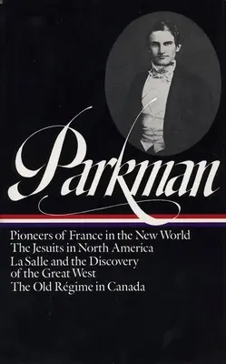 Francis Parkman: Francúzsko a Anglicko v Severnej Amerike, zv. 1 (Loa č. 11): Pionieri Francúzska v Novom svete / Jezuiti v Severnej Amerike / La Salle a - Francis Parkman: France and England in North America Vol. 1 (Loa #11): Pioneers of France in the New World / The Jesuits in North America / La Salle a