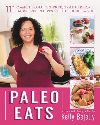 Paleo Eats (Paleo jedlá): Paleo: 111 príjemných bezlepkových, bezobilninových a bezmliečnych receptov pre gurmánov - Paleo Eats: 111 Comforting Gluten-Free, Grain-Free, and Dairy-Free Recipes for the Foodie in You