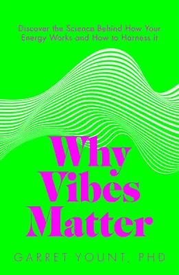 Prečo sú vibrácie dôležité: Pochopte svoju energiu a naučte sa ju múdro využívať - Why Vibes Matter: Understand Your Energy and Learn How to Use It Wisely
